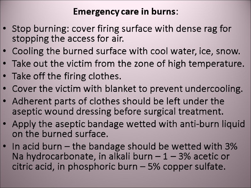 Emergency care in burns:    Stop burning: cover firing surface with dense